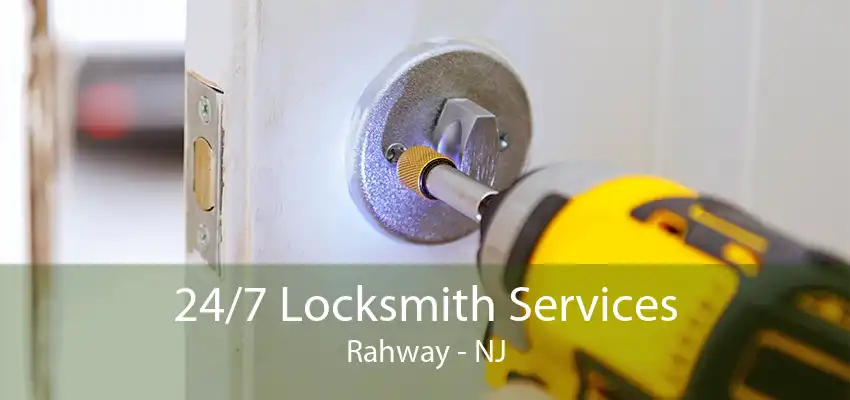 24/7 Locksmith Services Rahway - NJ