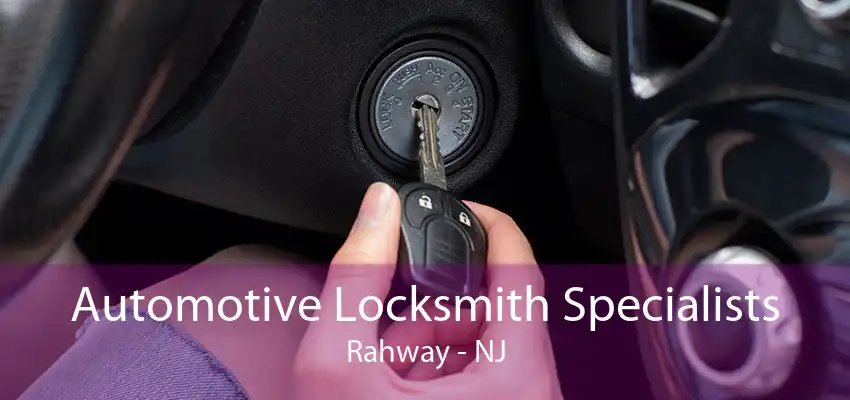 Automotive Locksmith Specialists Rahway - NJ