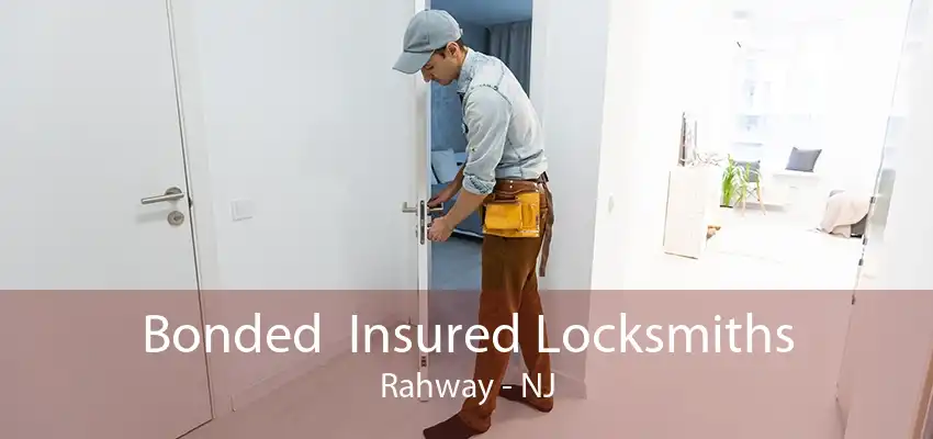 Bonded  Insured Locksmiths Rahway - NJ