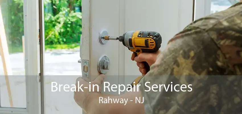 Break-in Repair Services Rahway - NJ