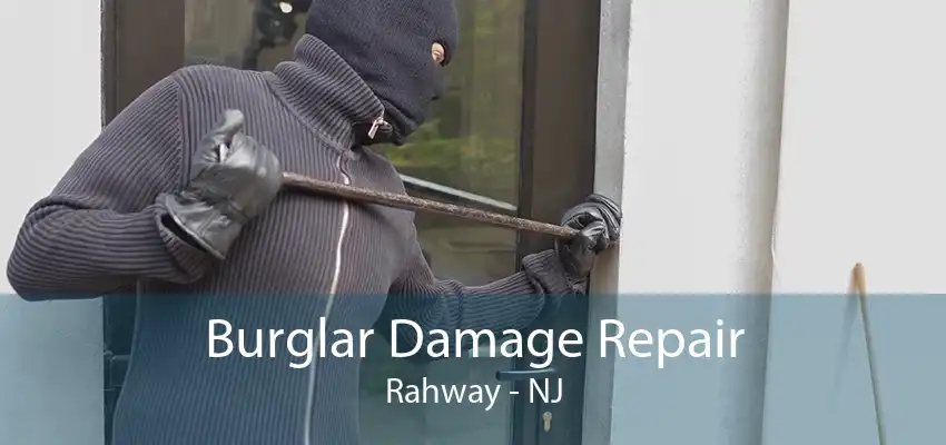 Burglar Damage Repair Rahway - NJ