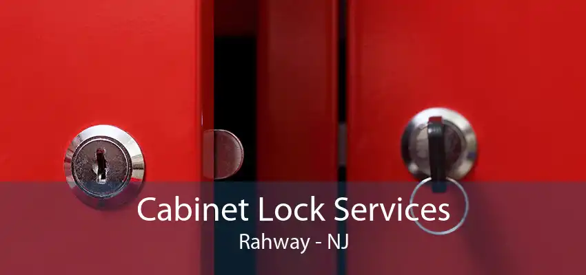 Cabinet Lock Services Rahway - NJ