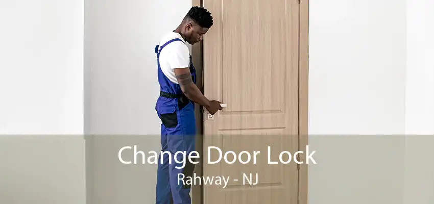 Change Door Lock Rahway - NJ