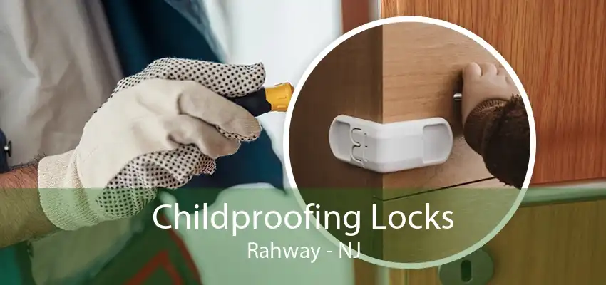 Childproofing Locks Rahway - NJ