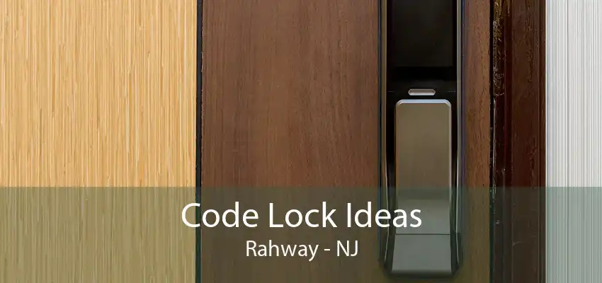 Code Lock Ideas Rahway - NJ