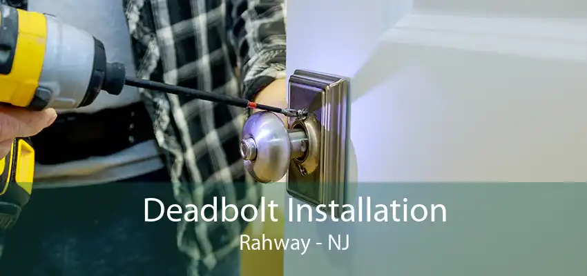 Deadbolt Installation Rahway - NJ