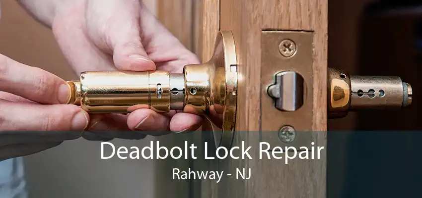 Deadbolt Lock Repair Rahway - NJ