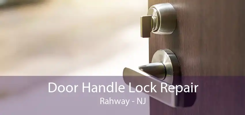 Door Handle Lock Repair Rahway - NJ