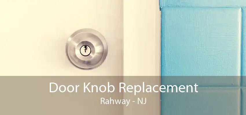 Door Knob Replacement Rahway - NJ