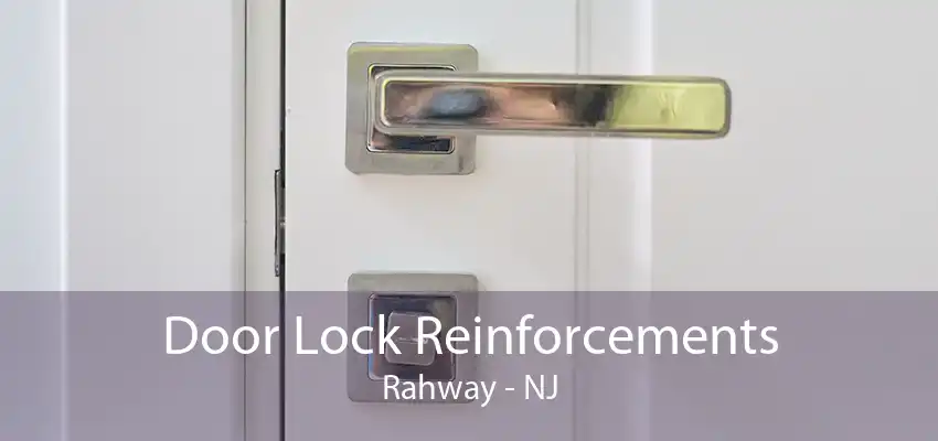 Door Lock Reinforcements Rahway - NJ