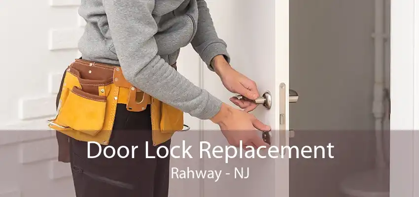 Door Lock Replacement Rahway - NJ