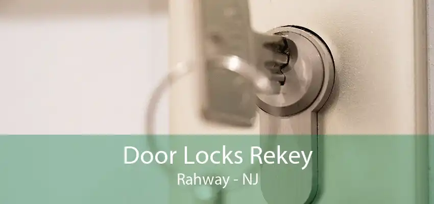 Door Locks Rekey Rahway - NJ