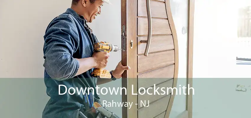 Downtown Locksmith Rahway - NJ