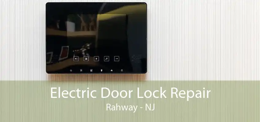 Electric Door Lock Repair Rahway - NJ