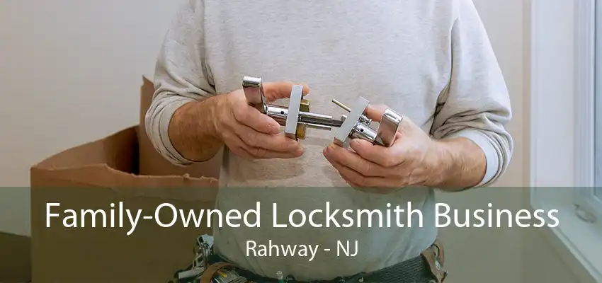 Family-Owned Locksmith Business Rahway - NJ