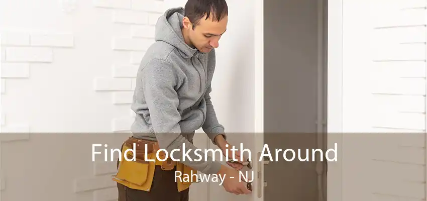 Find Locksmith Around Rahway - NJ