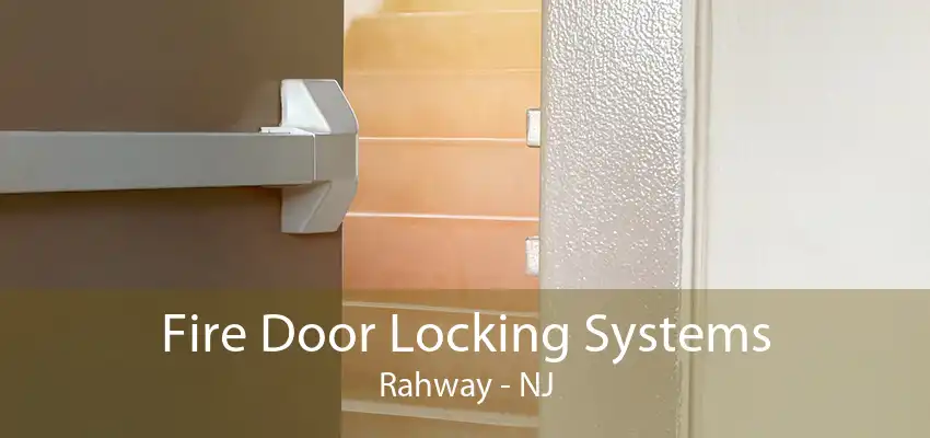 Fire Door Locking Systems Rahway - NJ