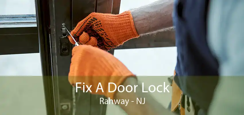 Fix A Door Lock Rahway - NJ