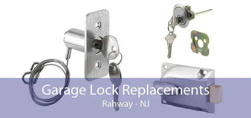 Garage Lock Replacements Rahway - NJ