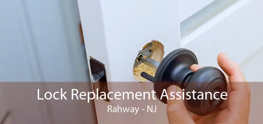 Lock Replacement Assistance Rahway - NJ