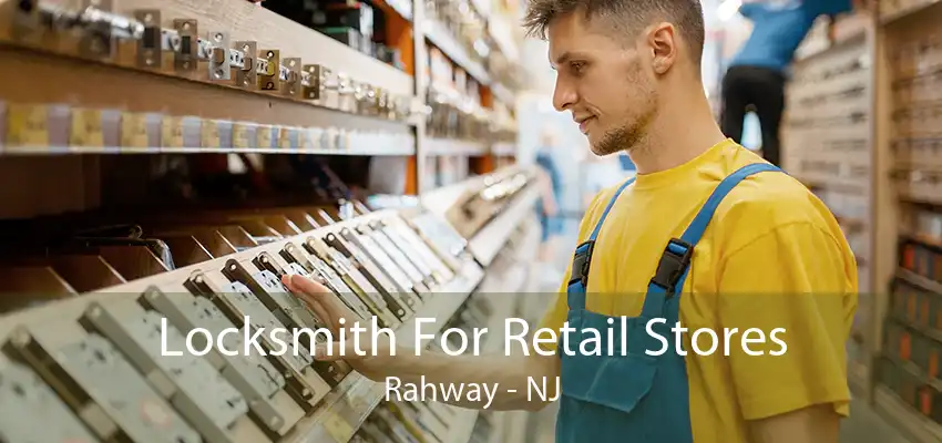 Locksmith For Retail Stores Rahway - NJ