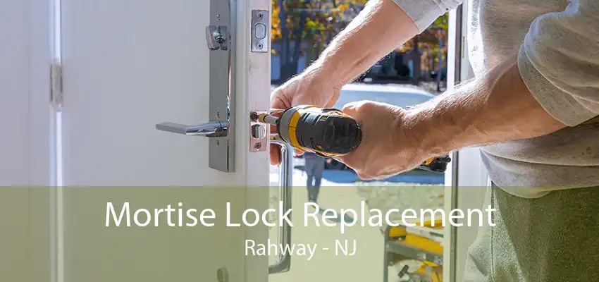 Mortise Lock Replacement Rahway - NJ