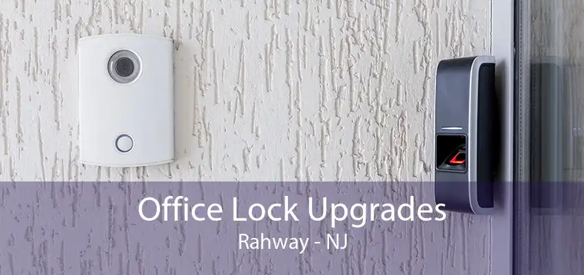 Office Lock Upgrades Rahway - NJ