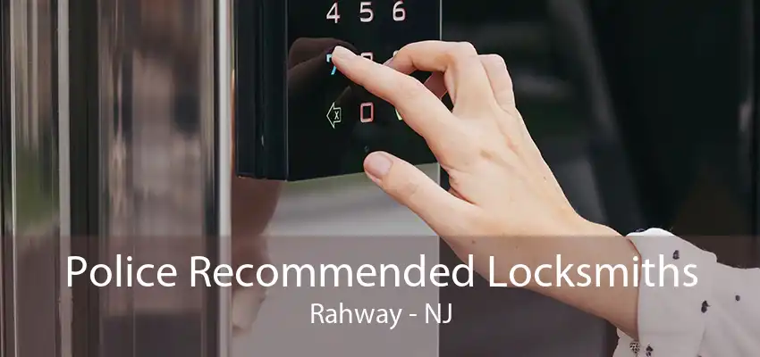 Police Recommended Locksmiths Rahway - NJ