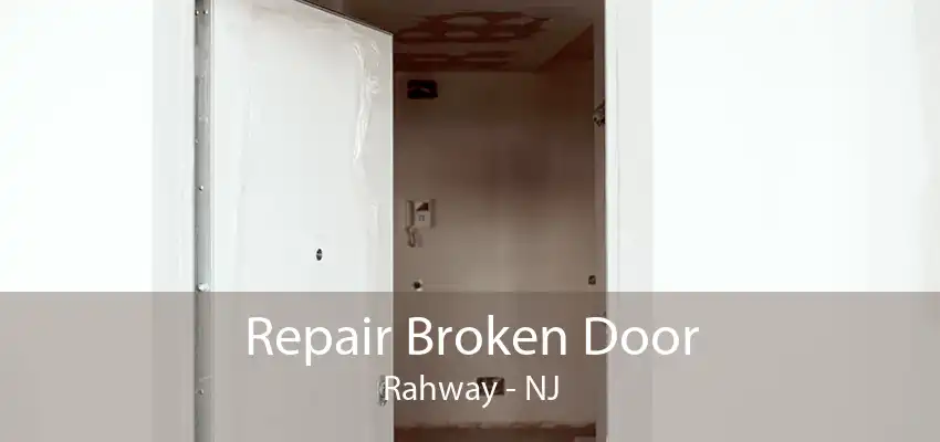 Repair Broken Door Rahway - NJ