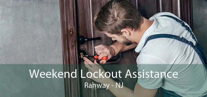 Weekend Lockout Assistance Rahway - NJ