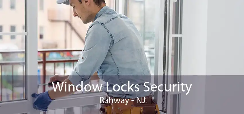 Window Locks Security Rahway - NJ